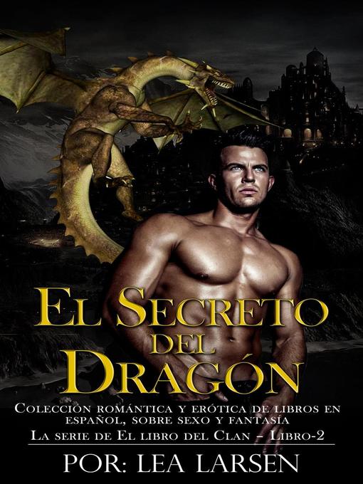 Title details for El Secreto Del Dragón Colección romántica y erótica de libros en Español,sobre sexo y fantasía (Spanish Edition) by Lea Larsen - Available